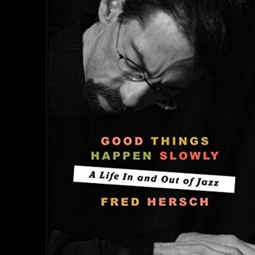 Good Things Happen Slowly: A Life in and out of Jazz